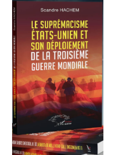 LE SUPREMACISME ETATS-UNIEN ET SON DEPLOIEMENT DE LA TROISIEME GUERRE MONDIALE