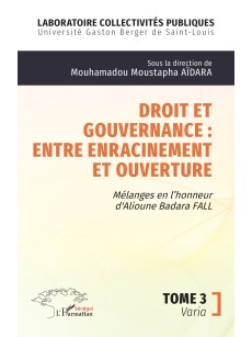 DROIT ET GOUVERNANCE ENTRE ENRACINEMENT ET OUVERTURE Mélange en l'honneur de Alioune Badara FALL TOME3 Varia