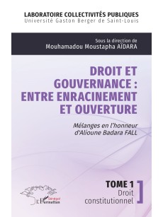 DROIT ET GOUVERNANCE ENTRE ENRACINEMENT ET OUVERTURE Mélange en l'honneur de Alioune Badara FALL TOME2 Droit administratif
