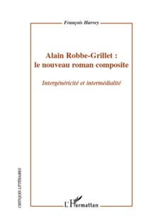 Alain Robbe-Grillet : le nouveau roman composite Intergénéricité et intermédialité