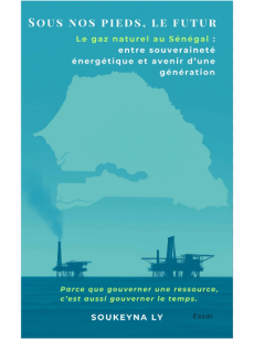SOUS NOS PIEDS LE FUTUR le gaz naturel au sénégal : entre souveraineté énergétique et avenir d'une génération