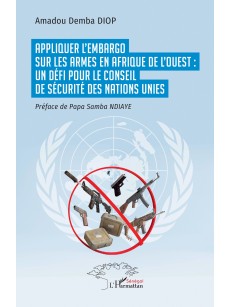 APPLIQUR L'EMARGO SUR LES ARMES EN AFRIQUE DE L'OUEST UN DEFI POUR LE CONSEIL DE SECURITE DES NATIONS UNIES
