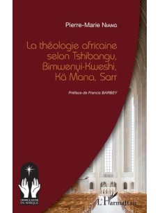 La théologie africaine selon Tshibangu, Bimwenyi-Kweshi, Kä Mana, Sarr