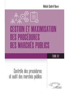 GESTION ET MAXIMISATION DES PROCÉDURES DES MARCHÉS PUBLICS TOME 7 Contrôle des procédures et audit des marchés publics
