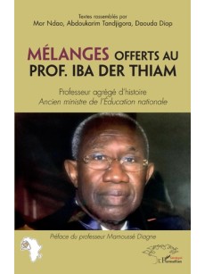 Mélanges offerts au Prof. Iba Der Thiam. Professeur agrégé d'histoire