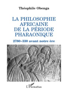 La philosophie africaine de la période pharaonique, 2780-330 avant notre ère