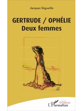 GERTRUD / OPHELIE Deux femmes