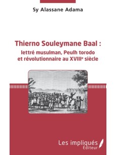 Thierno Souleymane Baal :lettré musulman, Peulh torodo et révolutionnaire au XVIIIe siècle