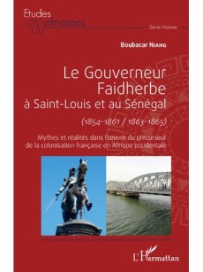 Le gouverneur Faidherbe à Saint-Louis et au Sénégal (1854-1861/1863-1865)