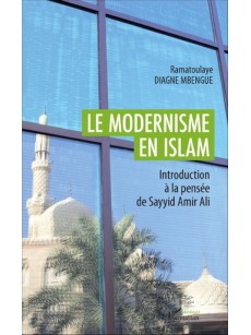 Le modernisme en islam Introduction à la pensée de Sayyid Amir Ali