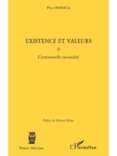 Existence et valeurs: L'irrationnelle rationalité TOME2