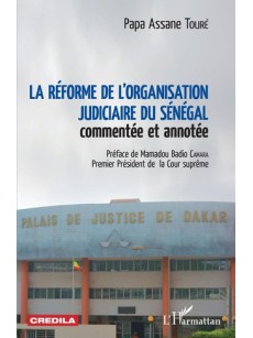 La réforme de l'organisation judiciaire du Sénégal commentée et annotée