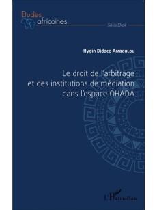 Le droit de l'arbitrage et des institutions de médiation dans l'espace OHADA