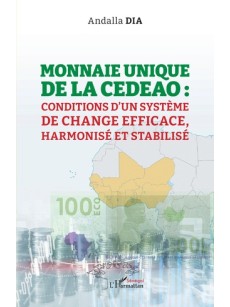 MONNAIE UNIQUE DE LA CEDEAO : conditions d'un système DE CHANGE EFFICACE, harmonisé et stabilisé