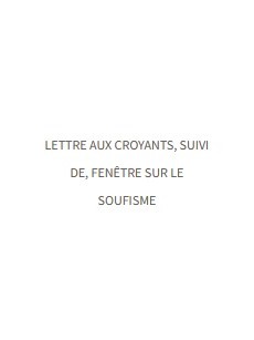 LETTRE AUX CROYANTS SUIVI DE FENETRE SUR SOUFISME