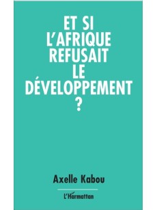 Et si l'Afrique refusait le développement?