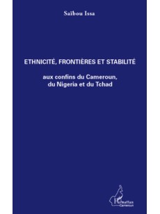 Ethnicité, frontières et stabilité aux confins du Cameroun, du Nigeria et du Tchad