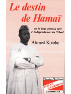 Tchad-Cameroun, le destin de Hamaï, ou, Le long chemin vers l'indépendance du Tchad