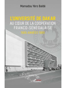 L'UNIVERSITE DE DAKAR au coeur de la coopération franco-sénégalaise 1960 -années 1980