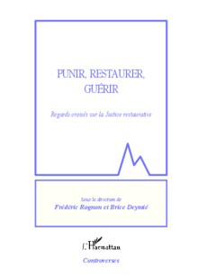 Punir, restaurer, guérir. Regards croisés sur la justice restaurative