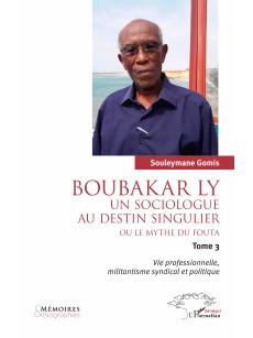 BOUBAKAR LY un sociologue au destin singulier ou le mythe du fouta Tome 3