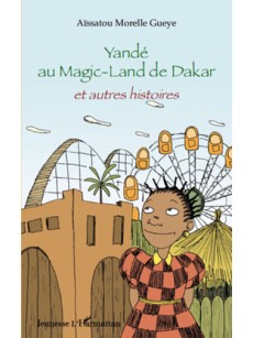 Yandé au magic-land de Dakar Et autres histoires