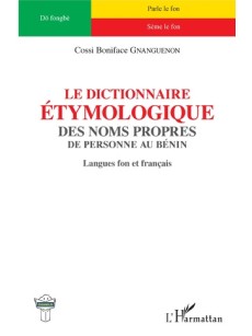 Le dictionnaire étymologique des noms propres de personne au Bénin Langues fon et français