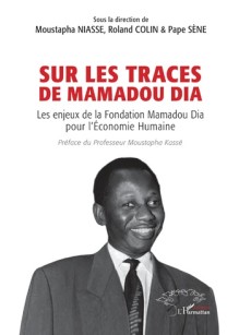 SUR LES TRACES DE MAMADOU DIA les enjeux de la fondation Mamadou Dia pour l'économie humaine