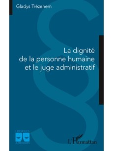 La dignité de la personne humaine et le juge administratif