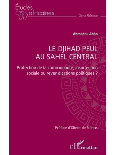 LE DJIHAD PEUL AU SAHEL CENTRAL Protection de la communauté, insurrection sociale ou revendications politiques ?