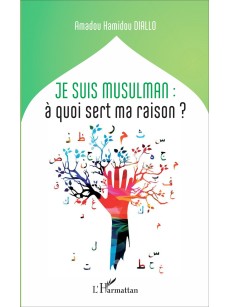 Je suis musulman : à quoi sert ma raison ?