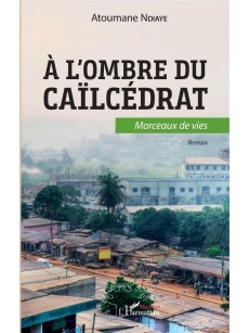 A l'ombre du caïlcédrat. Morceaux de vie