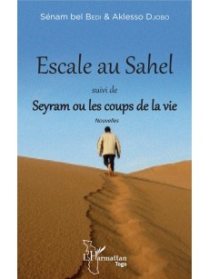 Escale au Sahel suivi de Seyram ou les coups de la vie