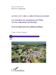 ACTES 1 ET 2 DE LA DÉCENTRALISATION Les transferts de compétences de l'Etat vers les collectivités territoriales.