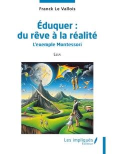 ÉDUQUER : DU RÊVE À LA RÉALITÉ L’exemple Montessori