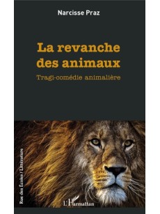 La revanche des animaux. Tragi-comédie animalière