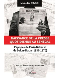 NAISSANCE DE LA PRESSE QUOTIDIENNE AU SENEGAL L'épopée de paris-Dakar et de Dakar -Matin ( 1937-1970 )