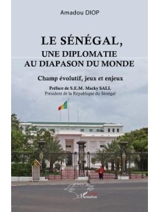 LE SÉNÉGAL, UNE DIPLOMATIE AU DIAPASON DU MONDE Champ évolutif, jeux et enjeux