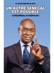 UN AUTRE SENEGAL EST POSSIBLE La République , et maintenant