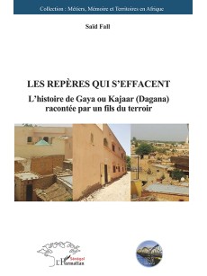 LES REPERES QUI S'EFFACENT L'HISTOIRE DE GAYA OU KAYAAR (DAGANA) RACONTEE PAR UN FILS DU TERROIR