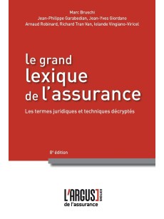 LE GRAND LEXIQUE DE L'ASSURANCE LES TERMES JURIDIQUES ET TECHNIQUES DECRYPTE 8e EDITION