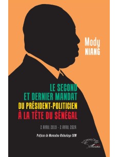 LE SECOND ET DERNIER MANDAT DU PRESIDENT-POLITICIEN A LA TETE DU SENEGAL 2 AVRIL 2019 - 2 AVRIL 2024