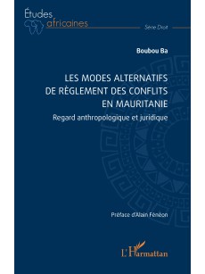 Les modes alternatifs de règlement des conflits en Mauritanie Regard anthropologique et juridique