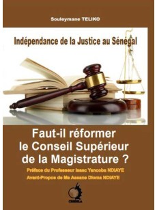 INDEPENDANCE DE LA JUSTICE AU SENEGAL FAUT-IL REFORMER LE CONSEIL SUPERIEUR DE LA MAGISTRATURE