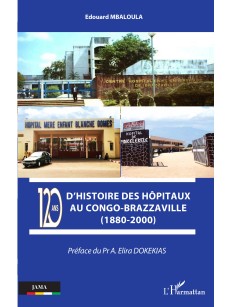 120 ans d'histoire des hôpitaux au Congo-Brazzaville (1880-2000)
