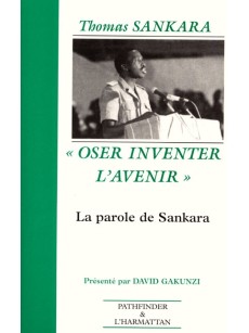 Thomas Sankara Oser inventer l'avenir - LA PAROLE DE SANKARA