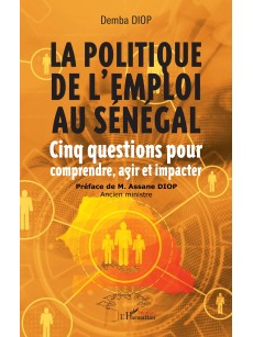 LA POLITIQUE DE L'EMPLOI AU SENEGAL cinq questions pour comprendre, agir et impacter