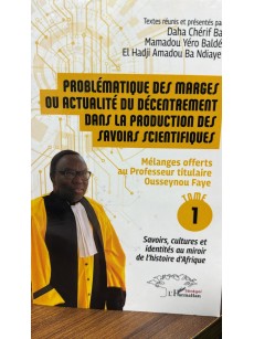 PROBLEMATIQUE DES MARGES OU ACTUALITE DU DECENTREMENT DANS LA PRODUCTION DES SAVOIRS SCIENTIFIQUES TOME1