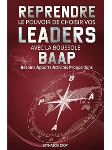 Reprendre le pouvoir de choisir vos leaders avec la boussole BAAP