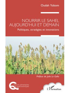 Nourrir le Sahel aujourd'hui et demain Politiques, stratégies et innovations